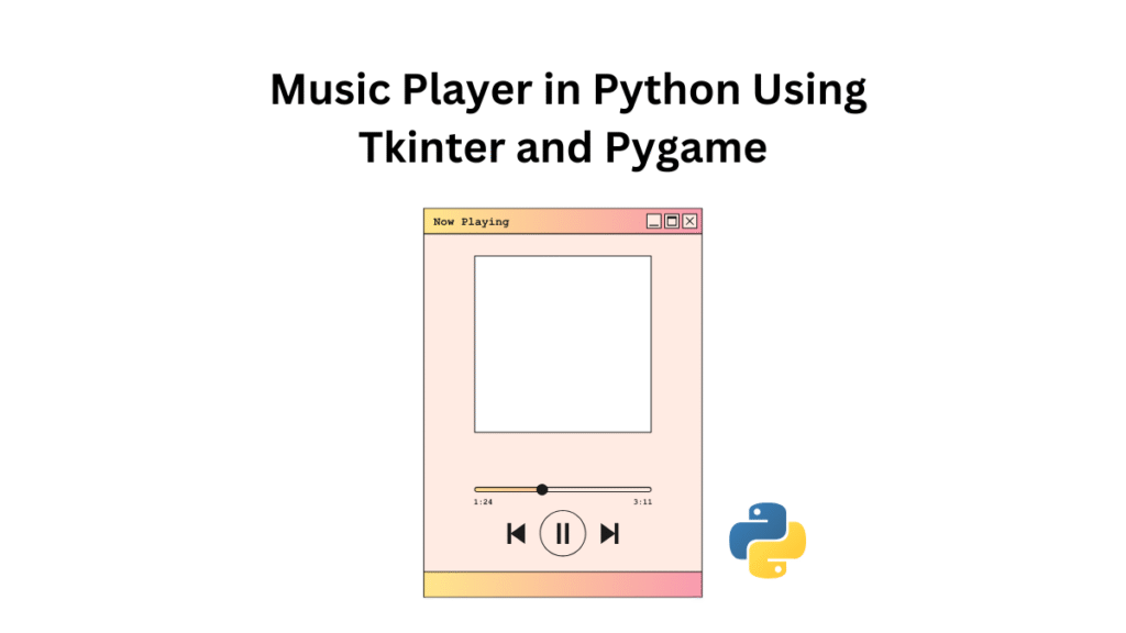 Build a Simple Music Player in Python Using Tkinter and Pygame